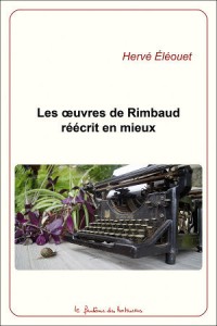 Les oeuvres de Rimbaud réécrit en mieux